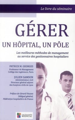 Gérer un hôpital, un pôle - les meilleures méthodes de management au service des gestionnaires hospitaliers