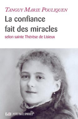 La confiance fait des miracles : Selon sainte Thérèse de Lisieux