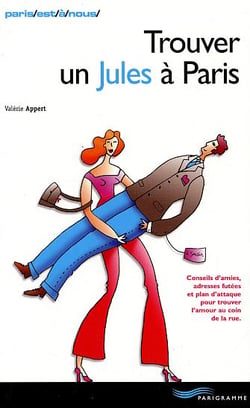 Trouver un jules a paris - conseils d'amies, adresses futees et plan d'attaque pour trouver l'amour au coin de la rue (edition 2003)