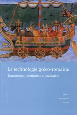 La Technologie gréco-romaine : Transmission, restitution et médiation