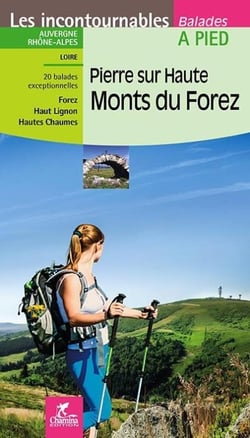 Les Incontournables balades à pied : Pierre sur Haute, Monts du Forez - 20 balades exceptionnelles