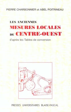 Les Anciennes mesures locales du Centre-Ouest, d'après les tables de conversion