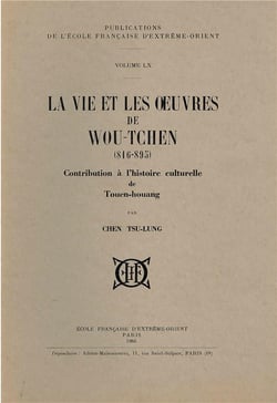 La vie et les oeuvres de Wou-Tchen (816-895) - contribution à l'histoire culturelle de Touen-Houang