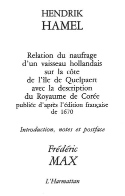 Henddrik Hamel, relation du naufrage d'un vaisseau hollandais sur la côte de l'île de Quelpaert et description du royaume de Corée