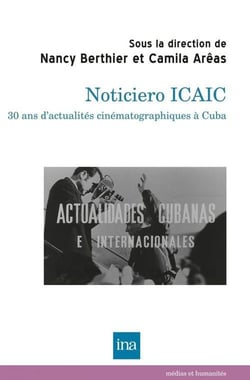 Noticiero icaic : 30 ans d'actualités cinématographiques à Cuba