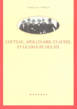 Cocteau,apollinaire,claudel et le groupe des six