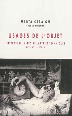 Usages de l'objet - littérature, histoire, arts et techniques, xix-xx siècles