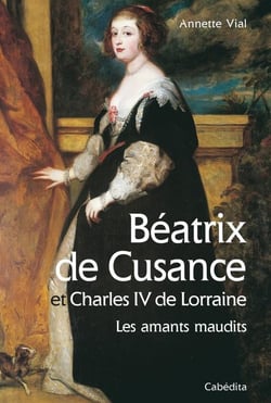 Béatrix de Cusance et Charles IV de Lorraine : les amants maudits
