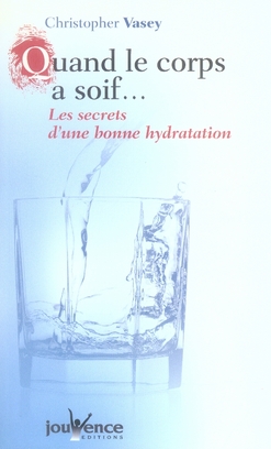 Quand le corps a soif n°48 : Les secrets d'une bonne hydratation
