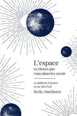 10 choses que vous aimeriez savoir sur : L'espace : 14 milliards d'années en un clin d'oeil