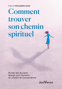 Comment trouver son chemin spirituel : éviter les écueils, élargir son horizon et choisir en conscience