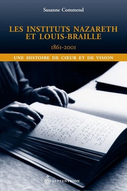 Les instituts nazareth et louis-braille, 1861-2001 - une histoire de coeur et de vision