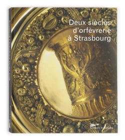 Deux siècles d'orfévrerie à Strasbourg