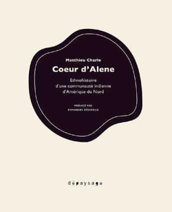 Coeur d'Alene - ethnohistoire d'une communauté indienne d'Amérique du Nord