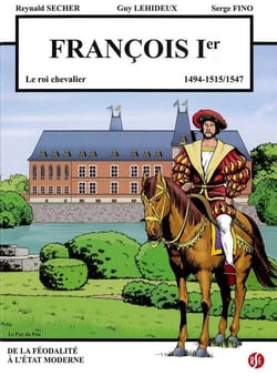 Francois 1er - le roi chevalier - le puy du fou volume 4 - 1494-1515/1547