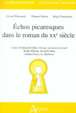 Echos picaresques dans le roman du XXe siecle Louis-Ferdinand Céline, Voyage : au bout de la nuit, Ralph Ellison, Invisible Man, Günter Grass, Le Tambour