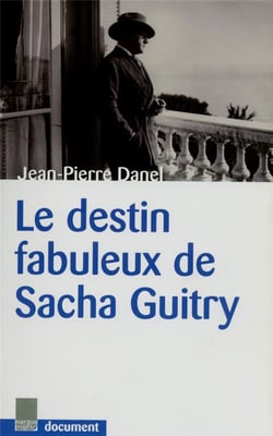Le destin fabuleux de Sacha Guitry