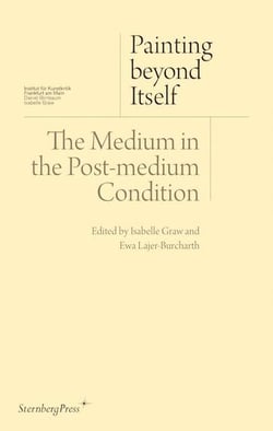 Painting beyond itself - the medium in the post-medium condition