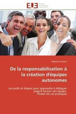 De la responsabilisation a la creation d'equipes autonomes - les outils et etapes pour apprendre a d