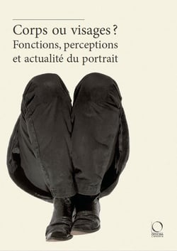 Corps ou visages ? fonctions, perceptions et actualité du portrait