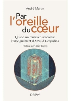 Par l'oreille du coeur - quand un musicien rencontre l'enseignement d'Arnaud Desjardins