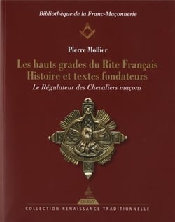 Les hauts grades du rite français - histoire et textes fondateurs - le régulateur des chevaliers maçons