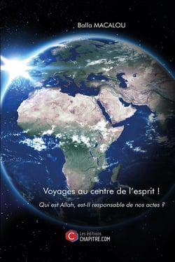 Voyages au centre de l'esprit ! qui est Allah, est-il responsable de nos actes ?