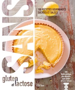 Sans gluten et sans lactose : 100 recettes gourmandes sucrées et salées pour toutes les occasions