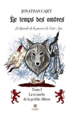 Le temps des ombres:La légende de la guerre de Cent Ans