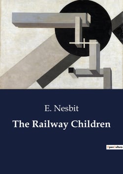 The Railway Children : A Tale of Childhood Adventures and Resilience