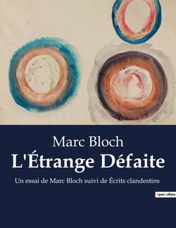 L'Étrange Défaite : Un essai de Marc Bloch suivi de Écrits clandestins