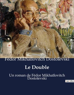Le Double : Un roman de Fédor Mikhaïlovitch Dostoïevski