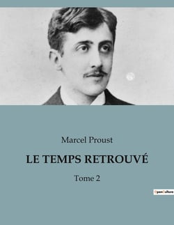 LE TEMPS RETROUVÉ : Exploration des souvenirs et des relations dans "Le Temps Retrouvé" de Marcel Proust