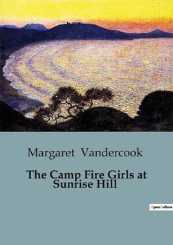 The Camp Fire Girls at Sunrise Hill : A Journey of Self-Discovery and Friendship