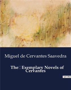The Exemplary Novels of Cervantes : The Intricate Web of Honor and Deception