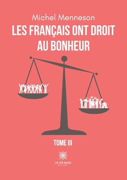 Les Français ont droit au bonheur : Tome III