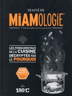 Traité de miamologie - les fondamentaux de la cuisine décryptés par le pourquoi