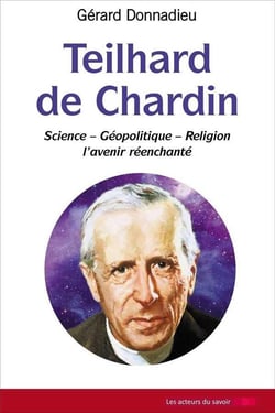 Teilhard de chardin - science, géopolitique, religion, l'avenir réenchanté
