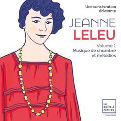 Jeanne Leleu: Une consécration éclatante. Vol. 1: Musique de chambre et mélodies