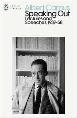 Albert camus speaking out : lectures and speeches, 1937-58 (penguin modern classics) /anglais