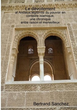 Le dévoilement, al Andalus, légitimité du pouvoir en contexte islamique, une chronique entre raison et merveilleux