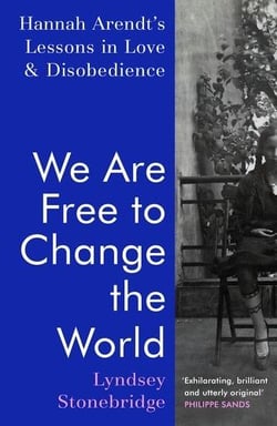 We are free to change the world : Hannah Arendt's lessons in love and disobedience