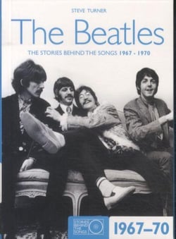 The beatles - the stories behind the songs, 1967-1970