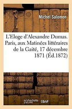 L'eloge d'alexandre dumas. paris aux matinees litteraires de la gaite, 17 decembre 1871