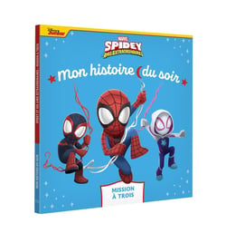 Mon histoire du soir : Marvel Spidey et ses amis extraordinaires : mission à trois