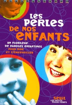 Les Perles de nos enfants. Un florilège de paroles enfantines pour rire et s'émerveiller