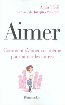 Aimer - comment s'aimer soi-même pour aimer les autres