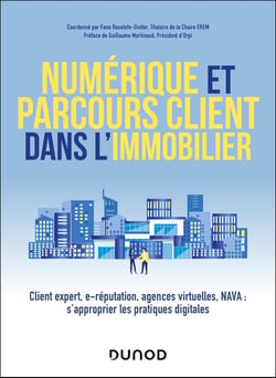 Numérique et parcours client dans l'immobilier : Client expert, e-réputation, agences virtuelles, NAVA : s'approprier les pratiques digitales