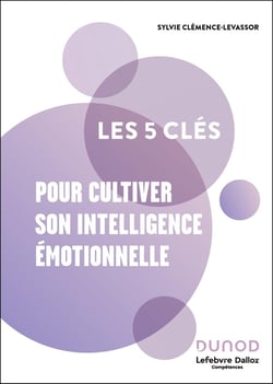 Les 5 clés : Pour cultiver son intelligence émotionnelle