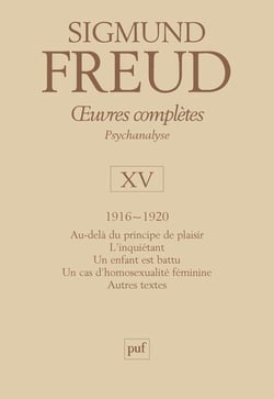 Oeuvres complètes de Freud Tome 15 : 1916-1920 - au-delà du principe de plaisir, l'inquiétant, un enfant est battu, un cas d'homosexualuté féminine, autres textes